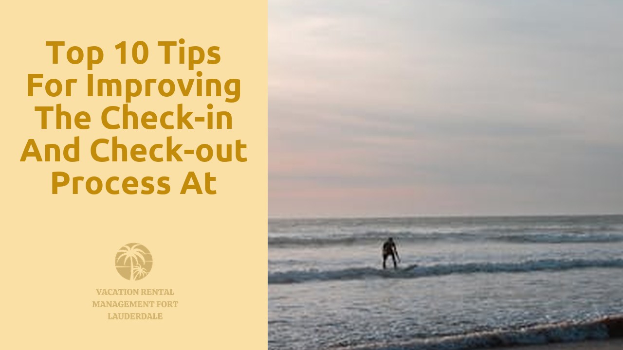 Top 10 Tips for Improving the Check-in and Check-out Process at Vacation Rentals