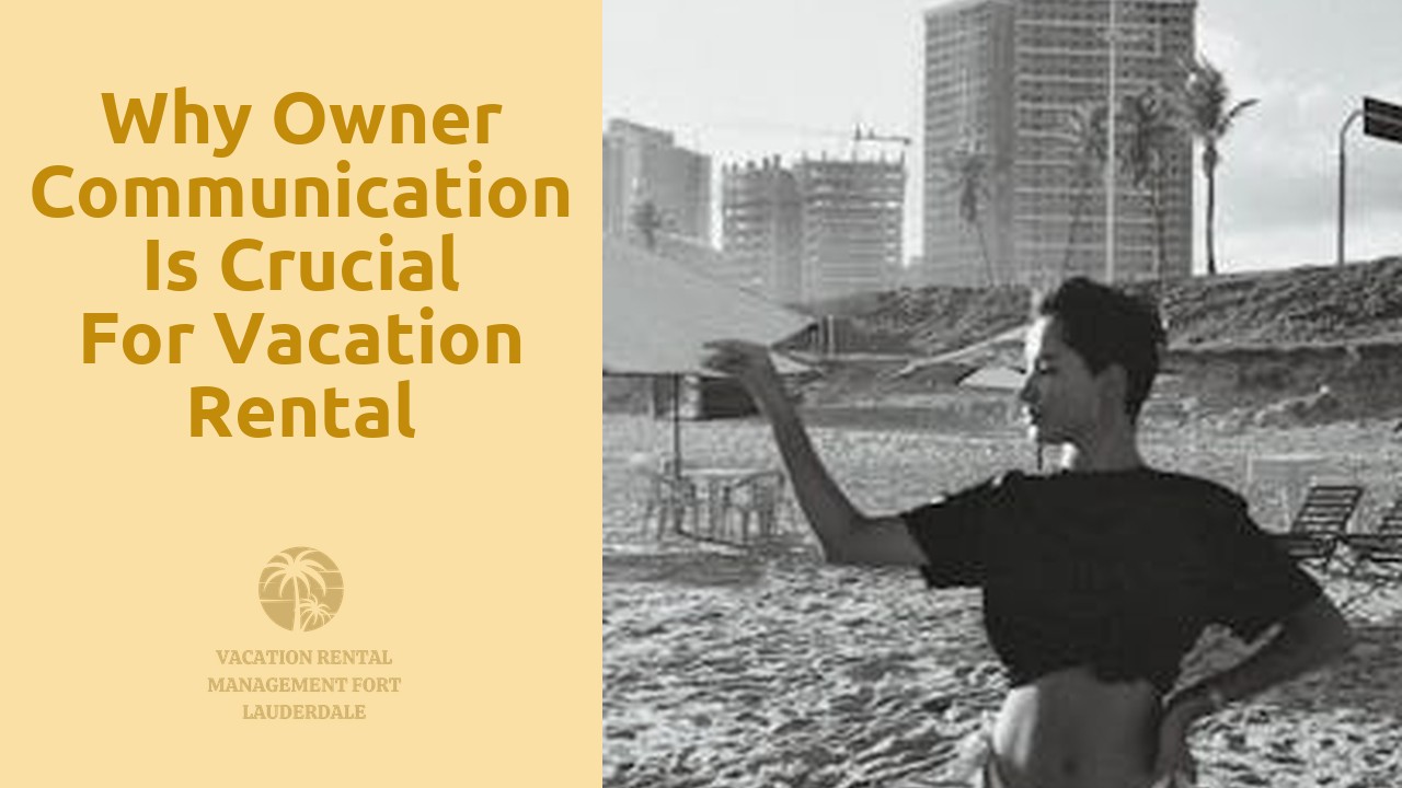 Why owner communication is crucial for vacation rental management in Fort Lauderdale