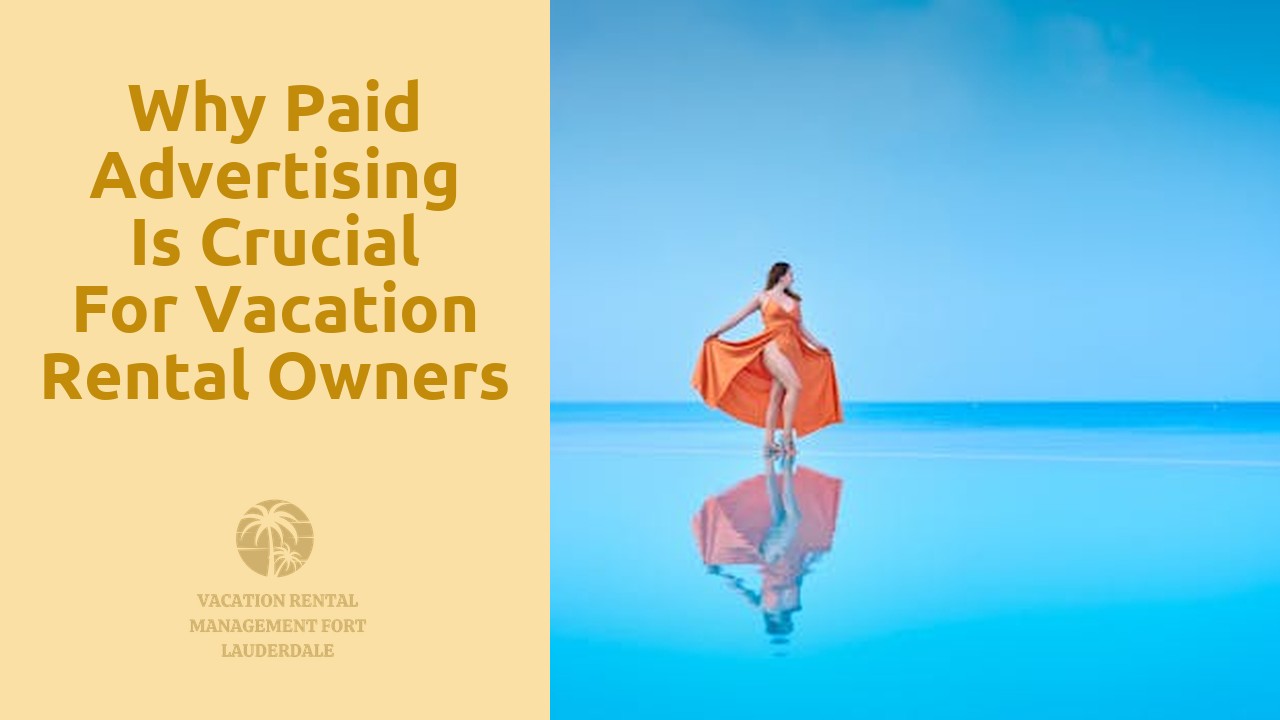 Why Paid Advertising is Crucial for Vacation Rental Owners